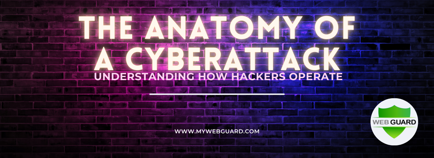 The Anatomy of a Cyberattack: Understanding How Hackers Operate